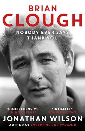 Brian Clough: Nobody Ever Says Thank You (20th Anniversary Edition)