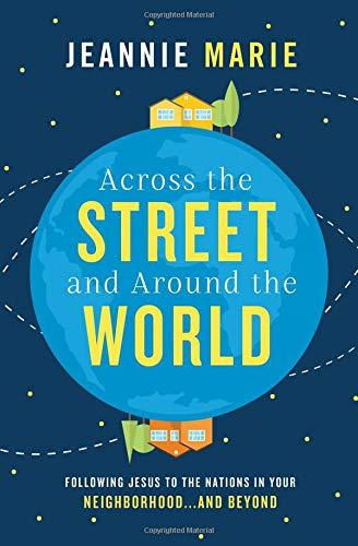 Across the Street and Around the World: Following Jesus to the Nations in Your Neighborhood...¦and Beyond