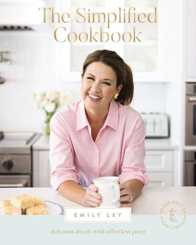 The Simplified Cookbook: Delicious Meals With Effortless Prep