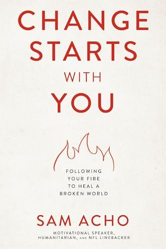 Change Starts With You: Following Your Fire to Heal a Broken World