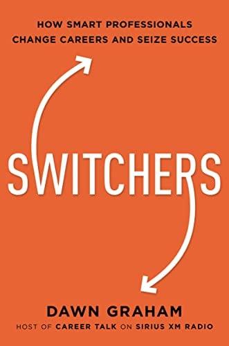 Switchers: How Smart Professionals Change Careers and Seize Success