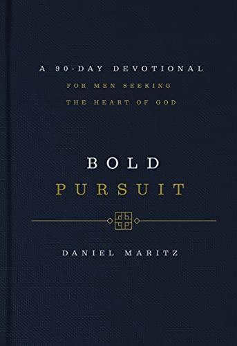 Bold Pursuit: A 90-Day Devotional for Men Seeking the Heart of God