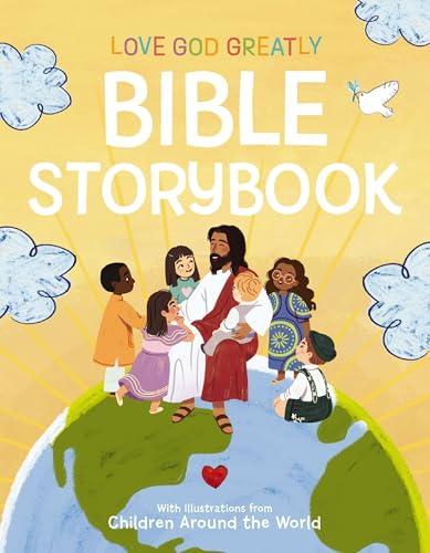 Love God Greatly Bible Storybook: With Illustrations From Children Around the World
