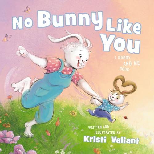 No Bunny Like You: A Mommy and Me Book (Bunny Tails Series, Bk. 2)