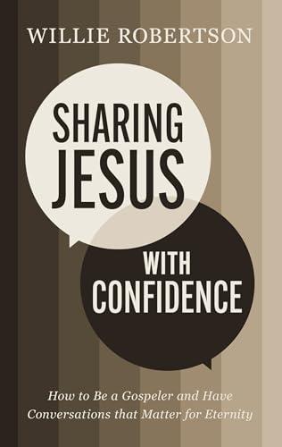 Sharing Jesus With Confidence: How to Be a Gospeler and Have Conversations That Matter for Eternity