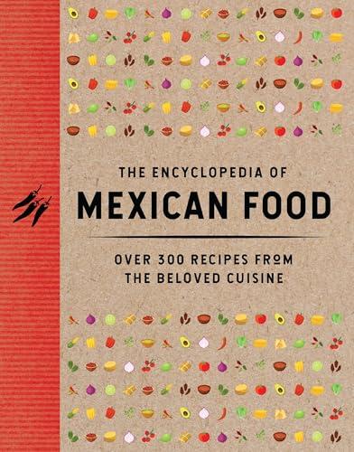The Encyclopedia of Mexican Food: Over 350 Recipes From the Beloved Cuisine (Encyclopedia Cookbooks)