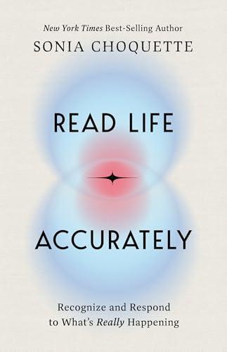 Read Life Accurately: Recognize and Respond to What's Really Happening