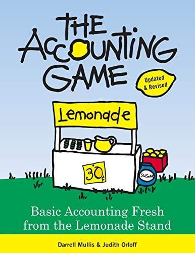 The Accounting Game: Basic Accounting Fresh From the Lemonade Stand (Updated & Revised)