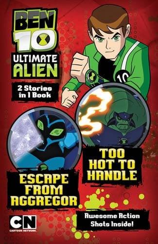 Escape From Aggregor/Too Hot to Handle: 2 Stories in 1 (Ben 10 Ultimate Alien)
