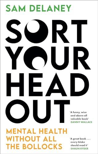 Sort Your Head Out: Mental Health Without All the Bollocks