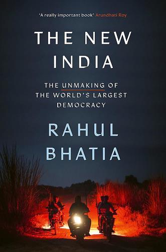 The New India: The Unmaking of the World's Largest Democracy