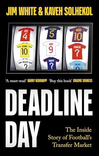 Deadline Day: The Inside Story of Football’s Transfer Market