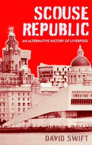 Scouse Republic: An Alternative History of Liverpool