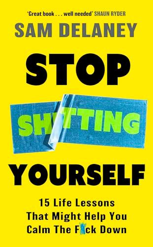Stop Sh*tting Yourself: 15 Life Lessons That Might Help You Calm The F*ck Down