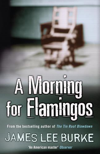 A Morning For Flamingos (Dave Robicheaux, Bk. 4)