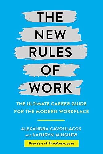 The New Rules of Work: The Ultimate Career Guide for the Modern Workplace