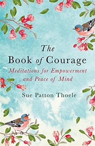 The Book of Courage: Meditations to Empowerment and Peace of Mind