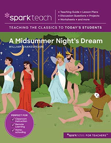 A Midsummer Night's Dream: Teaching the Classics to Today's Students (Sparkteach, Vol. 10)