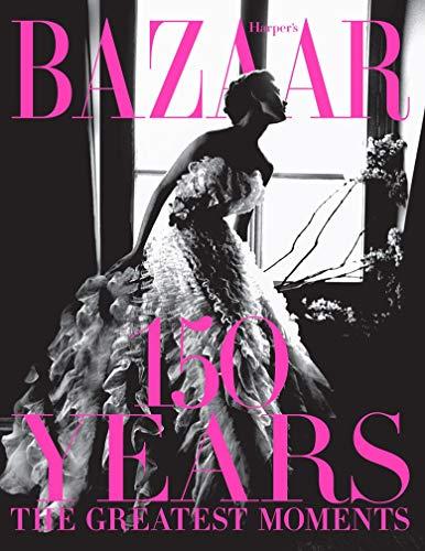 Harper's Bazaar 150 Years: The Greatest Moments