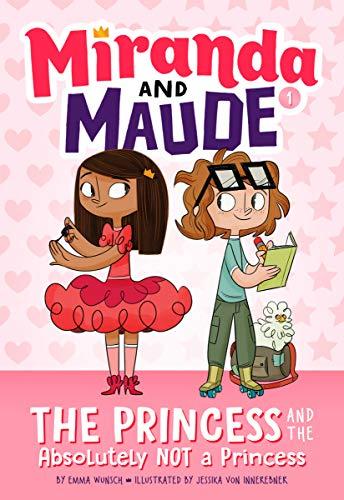 The Princess and the Absolutely Not a Princess (Miranda and Maude Bk. 1)