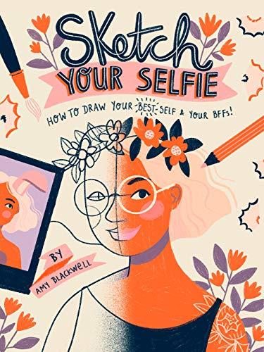 Sketch Your Selfie: How to Draw Your Best Self and Your BFFs!