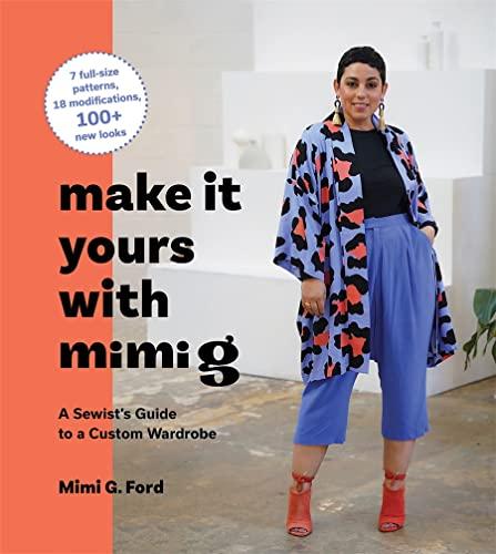 Make It Yours With Mimi G: A Sewist’s Guide to a Custom Wardrobe