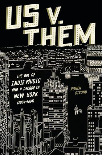 Us v. Them: The Age of Indie Music and a Decade in New York (2004-2014)