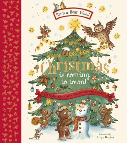 Christmas Is Coming to Town! A Foldout Christmas Village and Advent Calendar (Brown Bear Wood)