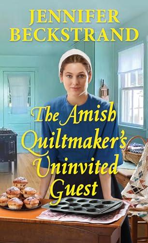 The Amish Quiltmaker's Uninvited Guest (The Amish Quiltmakers, Bk. 5)