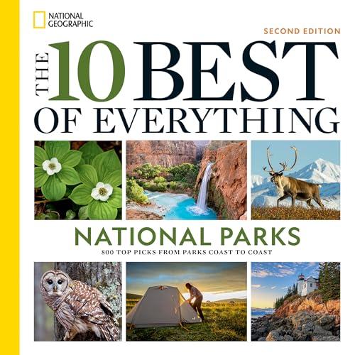 The 10 Best of Everything National Parks: 800 Top Picks From Parks Coast to Coast (2nd Edition)