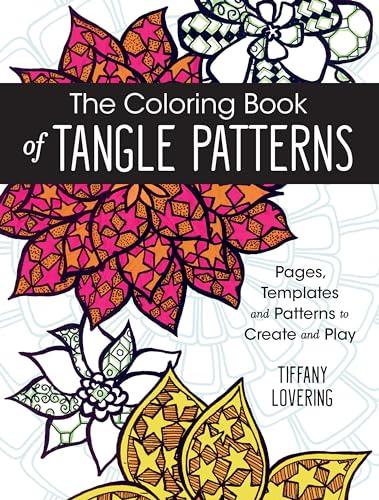 The Coloring Book of Tangle Patterns: Pages, Templates and Patterns to Create and Play