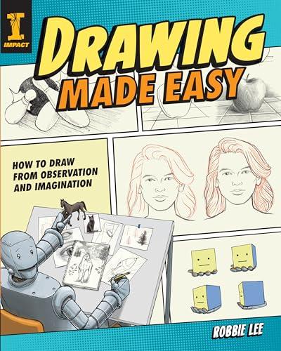 Drawing Made Easy: How to Draw From Observation and Imagination