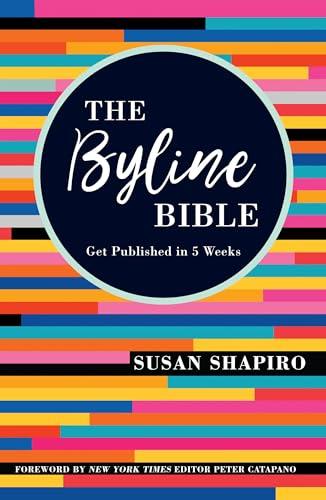 The Byline Bible: Get Published in 5 Weeks