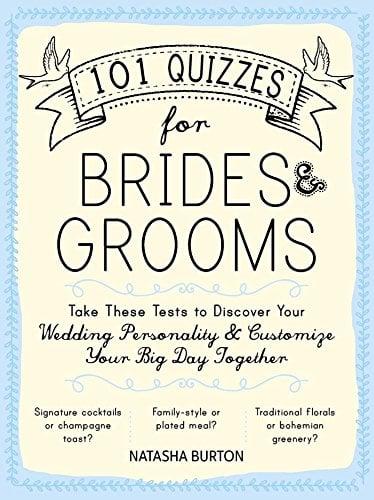 101 Quizzes for Brides and Grooms: Take These Tests to Discover Your Wedding Personality and Customize Your Big Day Together