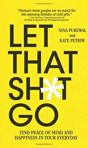 Let That Sh*t Go: Find Peace of Mind and Happiness in Your Everyday