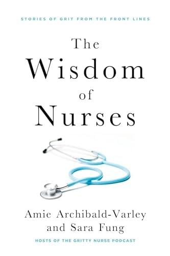The Wisdom of Nurses: Stories of Grit From the Front Lines