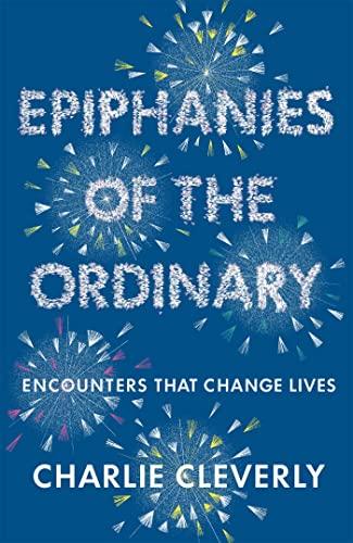 Epiphanies of the Ordinary: Encounters that Change Lives