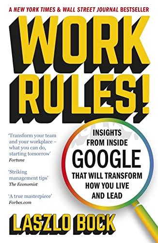 Work Rules: Insights From Inside Google That Will Transform How You Live and Lead