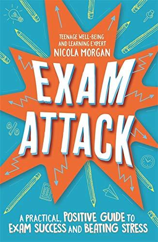 Exam Attack: A Practical, Positive Guide to Exam Success and Beating Stress