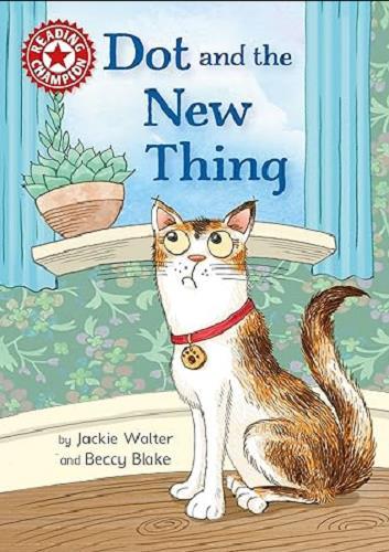 Dot and the New Thing (Reading Champion)