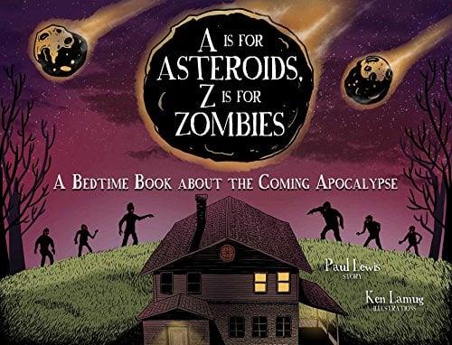 A Is for Asteroids, Z Is for Zombies: A Bedtime Book About the Coming Apocalypse