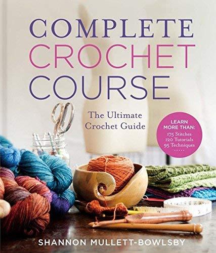 Complete Crochet Course: The Ultimate Reference Guide