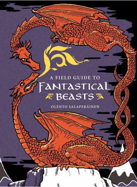 A Field Guide to Fantastical Beasts: An Atlas of Fabulous Creatures, Enchanted Beings, and Magical Monsters