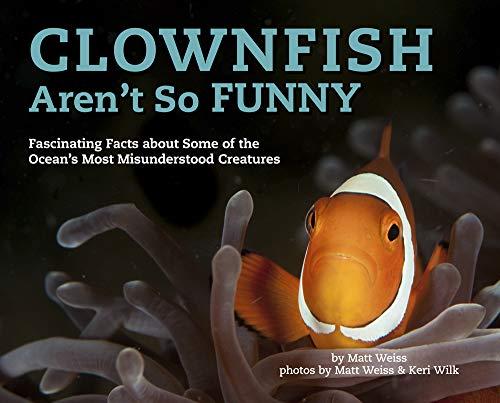 Clownfish Aren't So Funny: Fascinating Facts about Some of the Ocean's Most Misunderstood Creatures