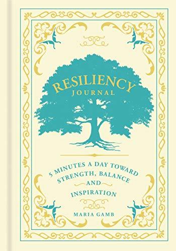 Resiliency Journal: 5 Minutes a Day toward Strength, Balance, and Inspiration (Volume 7)
