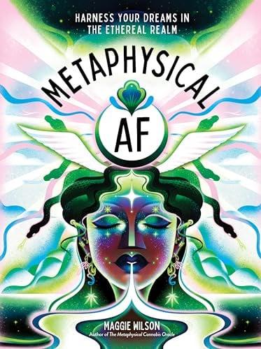 Metaphysical AF: Harness Your Dreams in the Ethereal Realm