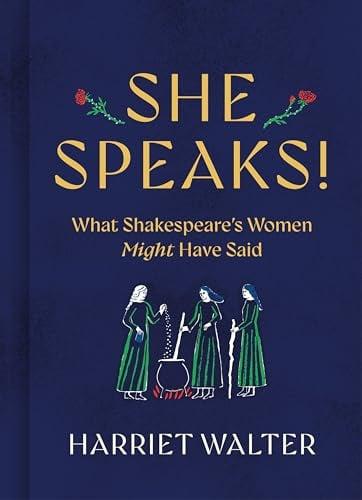 She Speaks: What Shakespeare's Women Might Have Said