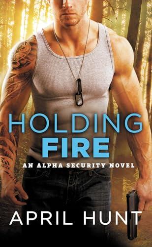 Holding Fire (Alpha Security, Bk. 2)