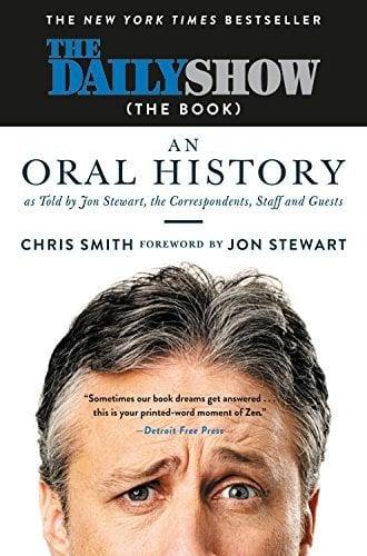 The Daily Show (The Book)  An Oral History as Told by Jon Stewart, the Correspondents, Staff and Guests