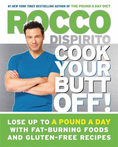 Cook Your Butt Off! - Lose Up to a Pound a Day with Fat-Burning Foods and Gluten-Free Recipes